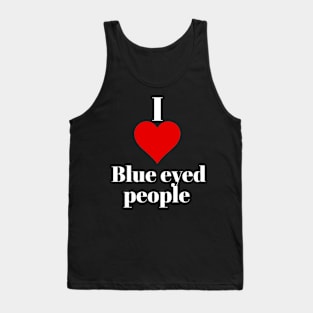 I love blue eyed people Tank Top